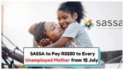 SASSA Kicks Off R3,250 Payments to Unemployed Mothers Starting 12 July!